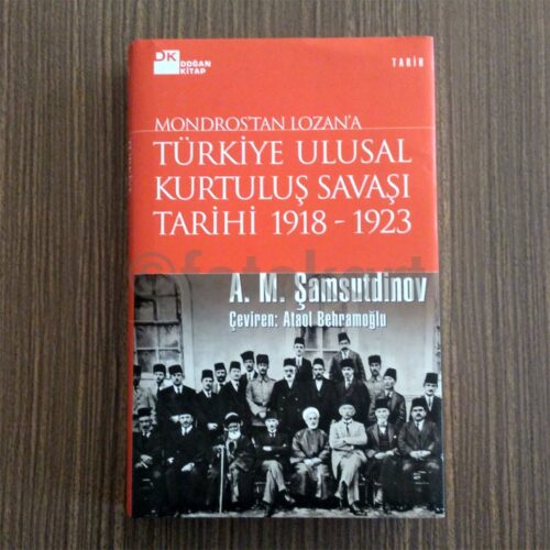 Mondros'tan Lozan'a Türkiye Ulusal Kurtuluş Savaşı Tarihi 1918-1923 - A. M. Şamsutdinov