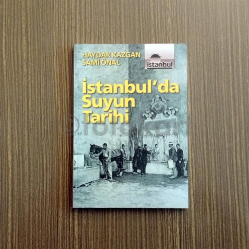 İstanbul'da Suyun Tarihi - Haydar Kazgan, Sami Önal