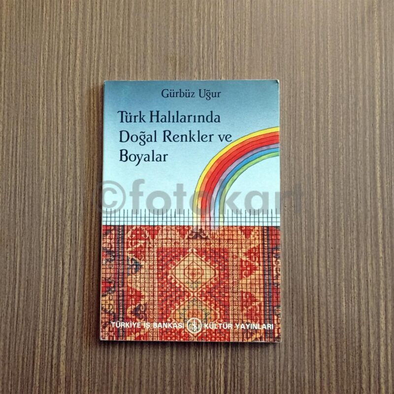 Türk Halılarında Doğal Renkler ve Boyalar - Gürbüz Uğur