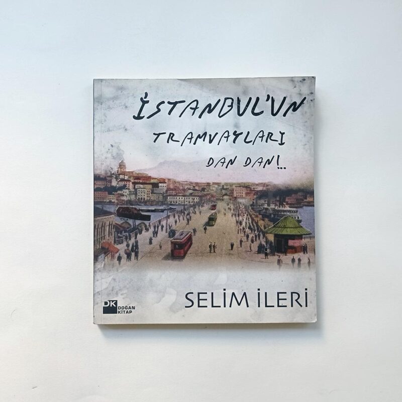 İstanbul'un Tramvayları Dan Dan! - Selim İleri
