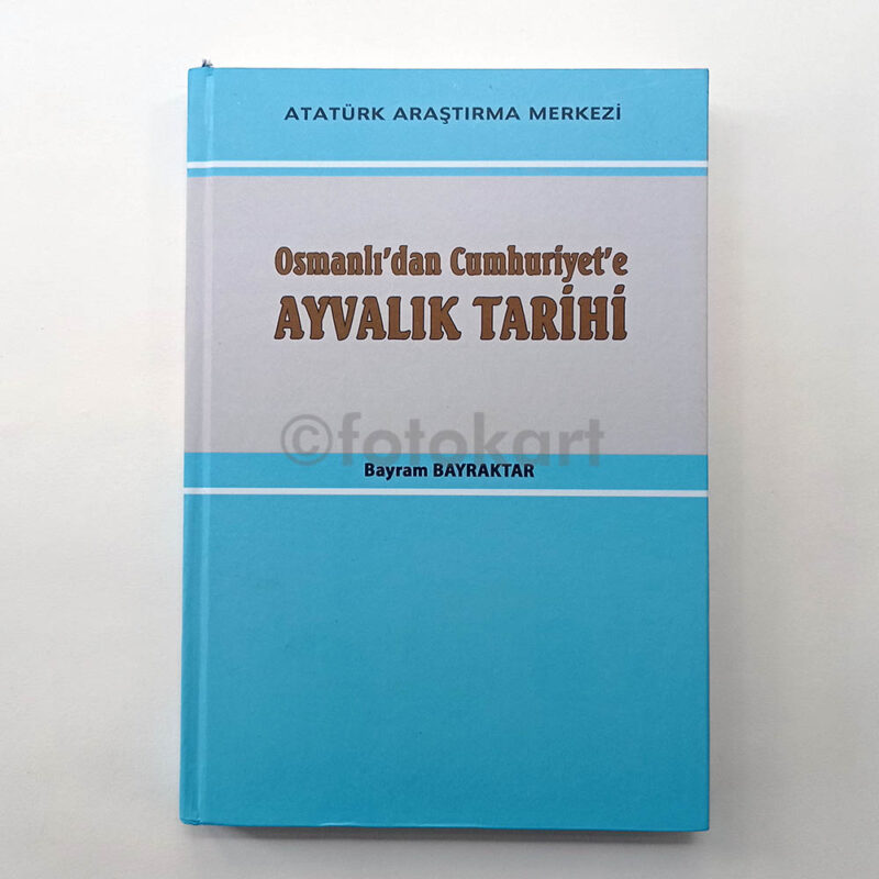 Osmanlı'dan Cumhuriyet'e Ayvalık Tarihi - Bayram Bayraktar