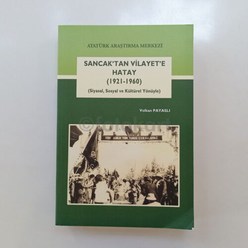Sancaktan Vilayete Hatay (1921-1960) - Volkan Payaslı