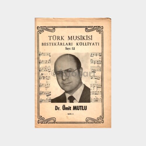 Türk Musikisi Bestekarları Külliyatı - Notalar Sayı 53, Dr. Ümit Mutlu